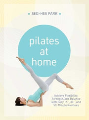 Pilates At Home Achieve Flexibility Strength and B
