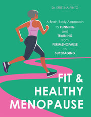 Fit and Healthy Menopause - A Brain-Body Approach to Running and Training from Perimenopause to SuperAging