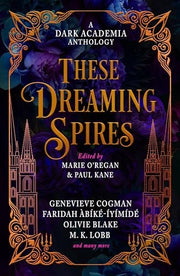 These Dreaming Spires: A Dark Academia Anthology