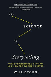 The Science of Storytelling Why Stories Make Us Human and How to Tell Them Better