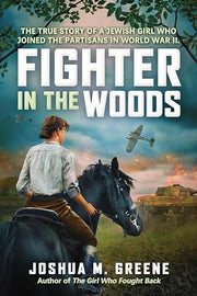 Fighter in the Woods: The True Story of a Jewish G