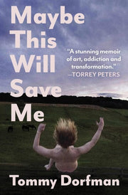 Maybe This Will Save Me: A Memoir of Art, Addictio