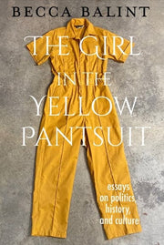 Girl in the Yellow Pantsuit: Essays on Politics, H