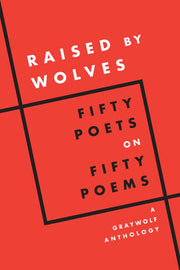Raised by Wolves: Fifty Poets on Fifty Poems, A Gr