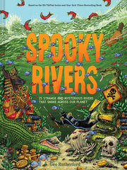 Spooky Rivers: 25 Strange and Mysterious Rivers that Snake Across Our Planet (Haunted Hydrology)