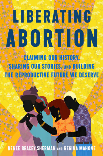 Liberating Abortion: Claiming Our History, Sharing