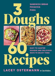 3 Doughs, 60 Recipes: Sandwich Bread, Focaccia, Pi