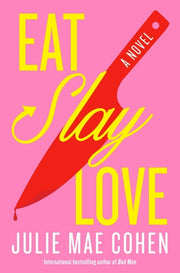 Eat, Slay, Love A Novel