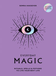 Everyday Magic: Rituals, Spells and Potions to Liv