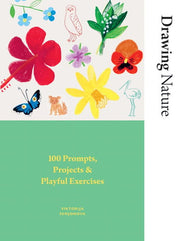 Drawing Nature: 100 Prompts, Projects and Playful