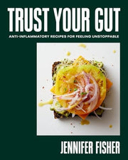 Trust Your Gut Anti-Inflammatory Recipes for Feeling Unstoppable