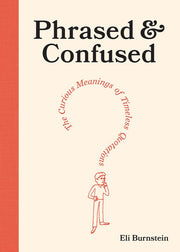 Phrased and Confused - The Curious Meanings of Timeless Quotations