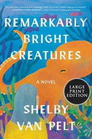 Remarkably Bright Creatures A Novel