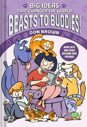 Beasts to buddies: cats and dogs! (big ideas that changed the world #8) (a nonfiction graphic novel)