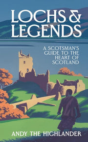 Lochs and Legends: A Scotsman's Guide to the Heart