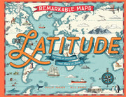 Remarkable Maps: Latitude: A World Atlas From North to South