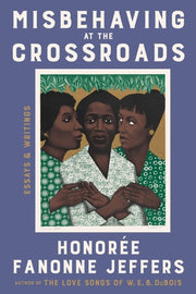 Misbehaving at the Crossroads Essays and Writings
