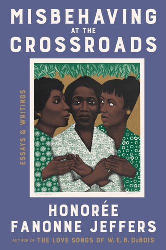 Misbehaving at the Crossroads Essays and Writings