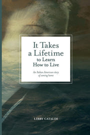 It Takes a Lifetime to Learn How to Live: An Italian American story of coming home (VIA Folios)