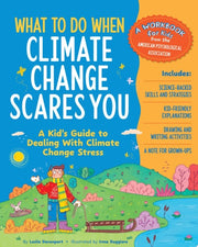 What to Do When Climate Change Scares You - a Kid`s Guide to Dealing with Climate Change Stress