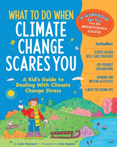 What to Do When Climate Change Scares You - a Kid`s Guide to Dealing with Climate Change Stress