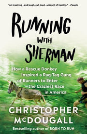 Running with Sherman How a Rescue Donkey Inspired a Rag-tag Gang of Runners to Enter the Craziest Race in America