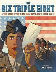 The Six Triple Eight A True Story of the Black Woman Battalion of World War II