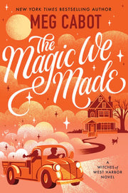 The Magic We Made: A Witchy Romance Where a Skeptic and a Psychic Must Solve a Mystery (Witches of West Harbor, 2)