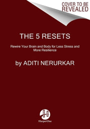 5 Resets: Rewire Your Brain and Body for Less Stre