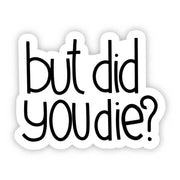 But Did You Die? Sarcasm Sticker by Wild Lark