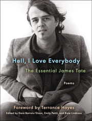 Hell, I Love Everybody The Essential James Tate : Poems