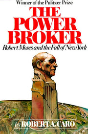 Power Broker : Robert Moses and the Fall of New Yo