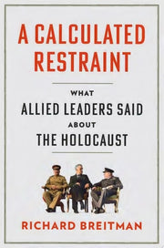 A Calculated Restraint What Allied Leaders Said about the Holocaust