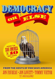 Democracy or Else: How to Save America in 10 Easy