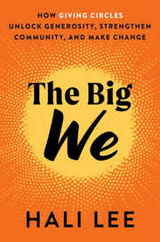 Big We: How Giving Circles Unlock Generosity, Stre