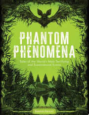 Phantom Phenomena: Tales of the World's Most Terri