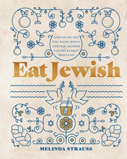 Eat Jewish: Over 100 Recipes That Blend Jewish Her