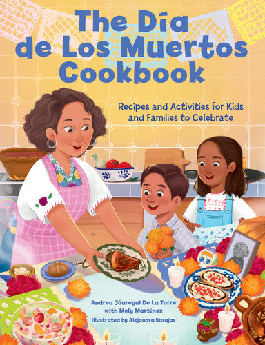 The Dia de Los Muertos Cookbook: Recipes and Activities for Kids and Families to Celebrate (Holiday Celebration)