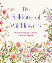 The Folklore of Wildflowers: Stories and History in Bloom
