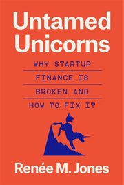 Untamed Unicorns - Why Startup Finance Is Broken and How to Fix It