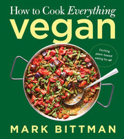 How to Cook Everything Vegan: A Complete Guide with Hundreds of Easy Plant-Based Recipes and Techniques (How to Cook Everything Series, 10)
