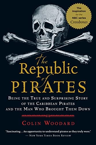 The Republic of Pirates Being the True and Surprising Story of the Caribbean Pirates and the Man who Brought Them Down