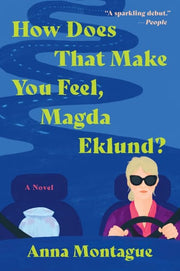 How Does That Make You Feel Magda Eklund A Novel