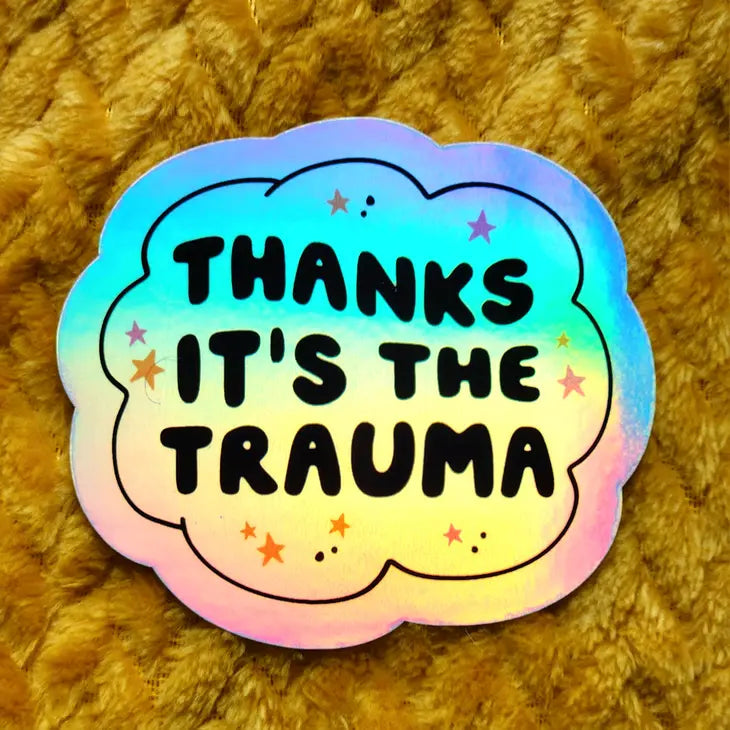 Its the Trauma Sticker by Wild Lark