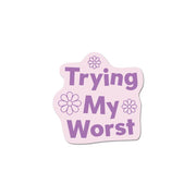 Trying My Worst Sticker by Wild Lark