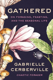 Gathered On Foraging Feasting and the Seasonal Lif