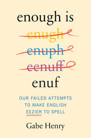 Enough Is Enuf: Our Failed Attempts to Make Englis