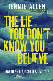 The Lie You Don't Know You Believe