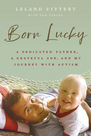 Born Lucky: A Dedicated Father, a Grateful Son, an