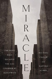 Miracle The Boys Who Escaped the Gas Chamber at Auschwitz
